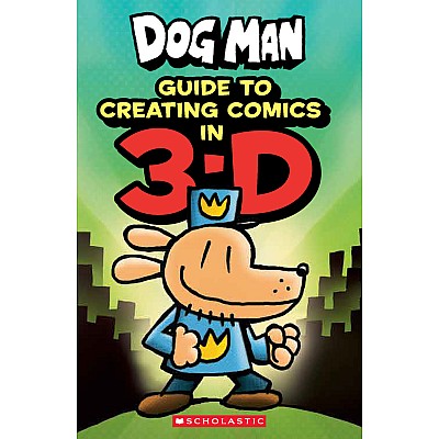 Dog Man: Guide to Creating Comics in 3-D 