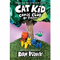 Cat Kid Comic Club: On Purpose: A Graphic Novel (Cat Kid Comic Club #3): From the Creator of Dog Man----Dav Pilkey