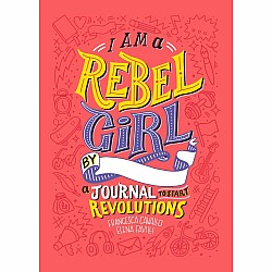 I Am a Rebel Girl: A Journal to Start Revolutions