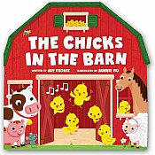 The Chicks in the Barn (A Barn-Shaped Novelty Board Book for Toddlers)
