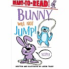 Bunny Will Not Jump!: Ready-to-Read Level 1