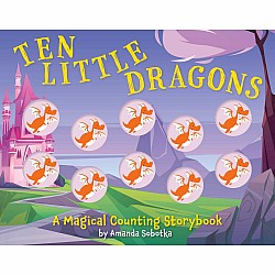 Ten Little Dragons: A Magical Counting Storybook