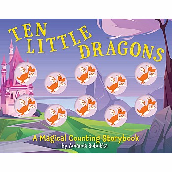 Ten Little Dragons: A Magical Counting Storybook