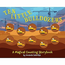 Ten Little Bulldozers: A Magical Counting Storybook
