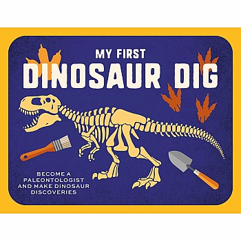 My First Dinosaur Dig: Become a Paleontologist & Make Dinosaur Discoveries