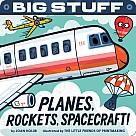 Big Stuff Planes, Rockets, Spacecraft!
