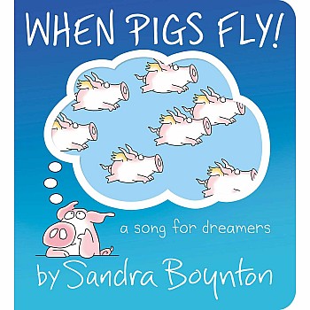 When Pigs Fly!: A Song for Dreamers