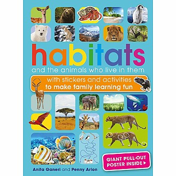 Habitats and the Animals Who Live in Them: With stickers and activities to make family learning fun