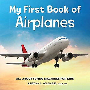 My First Book of Airplanes: All About Flying Machines for Kids