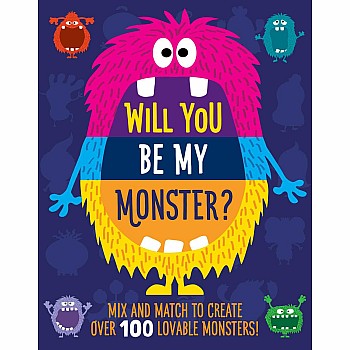 Will You Be My Monster?: Mix and Match to Create Over 100 Original Monsters!