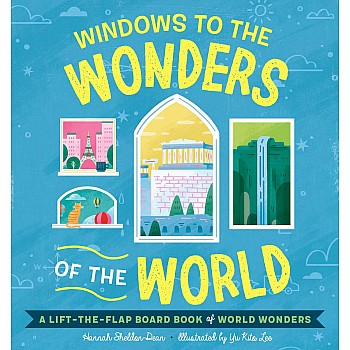 Windows to the Wonders of the World: A Lift-the-Flap Board Book of World Wonders