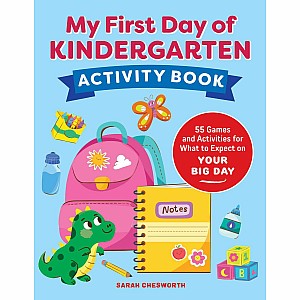 My First Day of Kindergarten Activity Book: 55+ Games and Activities for What to Expect on Your Big Day