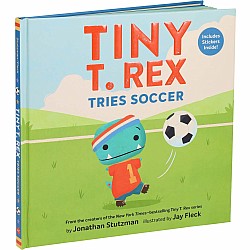 Tiny T. Rex Tries Soccer Hardcover Book