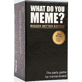 What Do You Meme? Bigger Better Edition